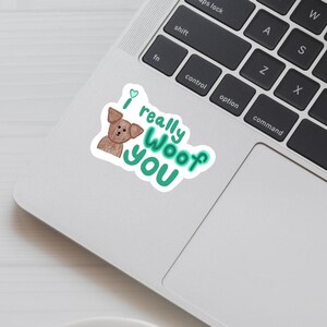 I Really Woof You Vinyl Sticker | Sticker Cute Dog Design  | Pun for Dog Lovers | Cute Sticker