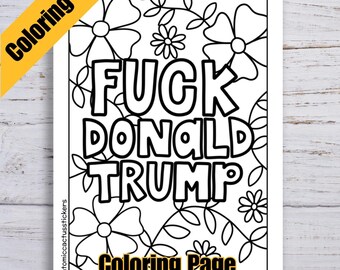 Può includere: Una pagina da colorare in bianco e nero con la scritta "FUCK DONALD TRUMP" circondata da disegni floreali. Sono visibili anche le parole "Coloring Page" e "Printed on Cardstock".