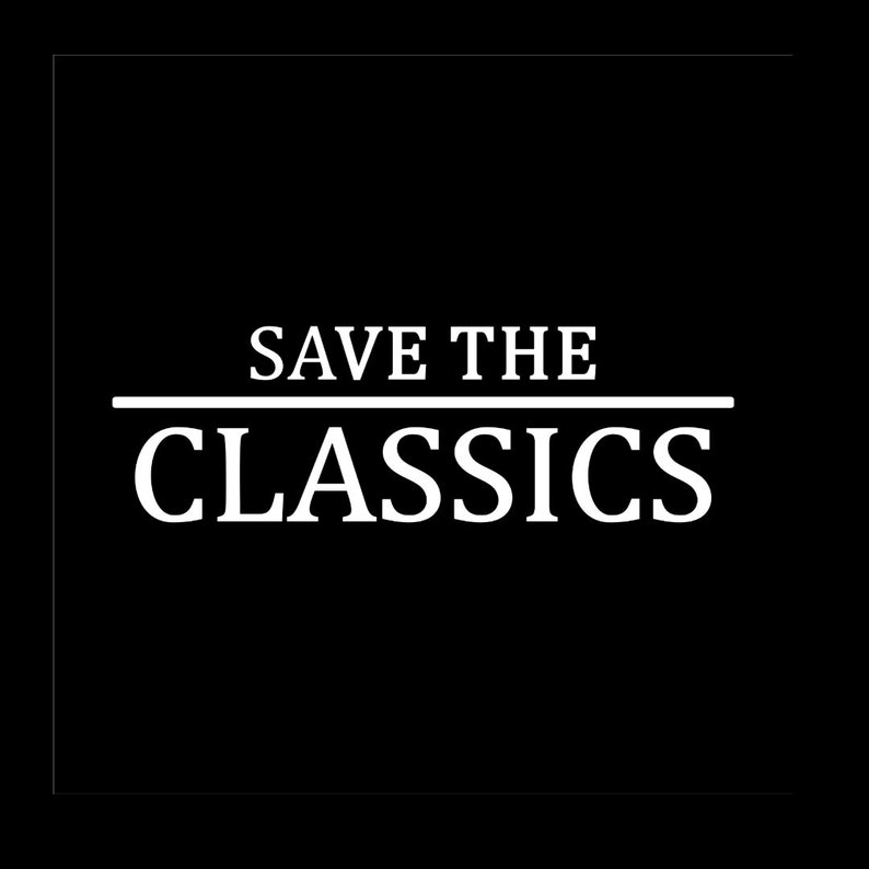 May include: White text on a black background reads "SAVE THE CLASSICS" with a horizontal line above the word "CLASSICS".