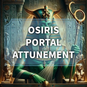 Osiris Portal Attunement Service - - God of the Afterlife, Resurrection, and Fertility