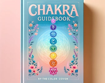 Chakra Guidebook - "Chakra Illuminations: A Journey Through Energy, Balance, and Connection" by The Color Coven