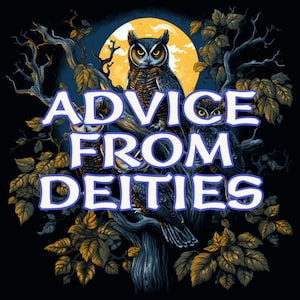 May include: A dark background with a full moon and three owls perched on a tree branch. The owls are brown and white with yellow eyes. The text "Advice From Deities" is written in blue letters on the branch.