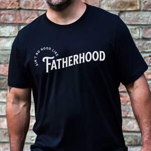 Fatherhood T-Shirt, Funny Shirt for Dad, Ain&#39;t No Hood Like Fatherhood, New Dad Present, Father&#39;s Day Gift, First Father&#39;s Day, Gift for Men