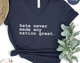 Hate Never Made Any Nation Great Racial Equality V-Neck Shirt, Social Activist Vneck Shirt, Anti Racism Shirt, Equal Rights V Neck Shirt