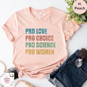 Pro Choice Pro Love Pro Science Pro Women Shirt, Pride Shirt Activist Shirt, Social Justice Shirt, Pride Equality Feminist Shirt