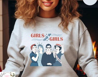Girls Will Be Girls Feminist Sweatshirt, Women’s Rights & Equality Hoodie, Girl Power Empowerment Crewneck