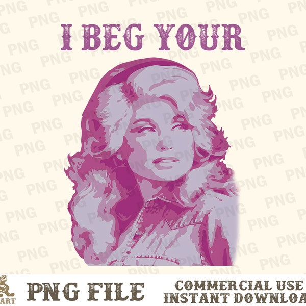 I Beg Your Parton PNG, Country Music Png, Dolly Png, Dolly Parton Png, Country Png, Western Sublimation, Western Png, Sublimation Designs