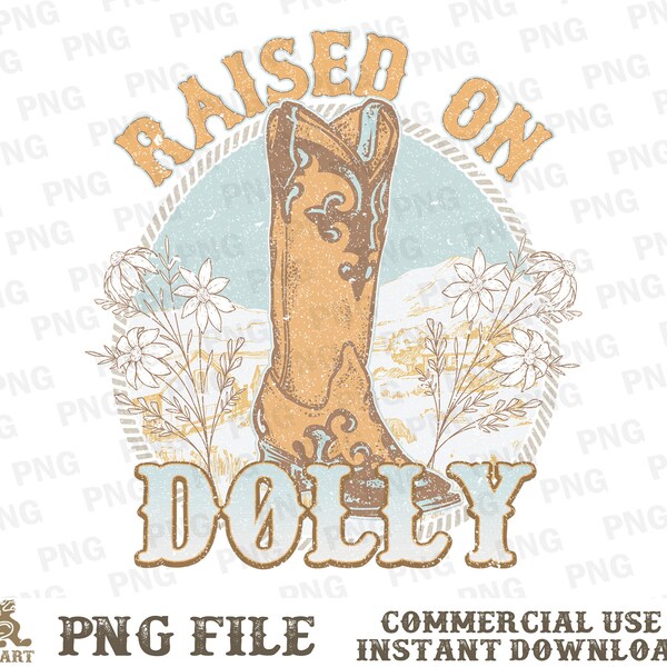 Élevé sur Dolly PNG, Western Sublimation, Dolly Png, Retro Western Png, Parton, Country Music Png, Western Png, Cowgirl Boots png, Rétro PNG