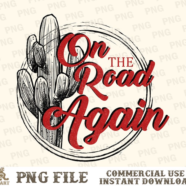 On The Road Again PNG, Western Sublimation, Cactus Png, Retro Western Png, Western Png, Country Png, Western Shirt Png, Sublimation Designs