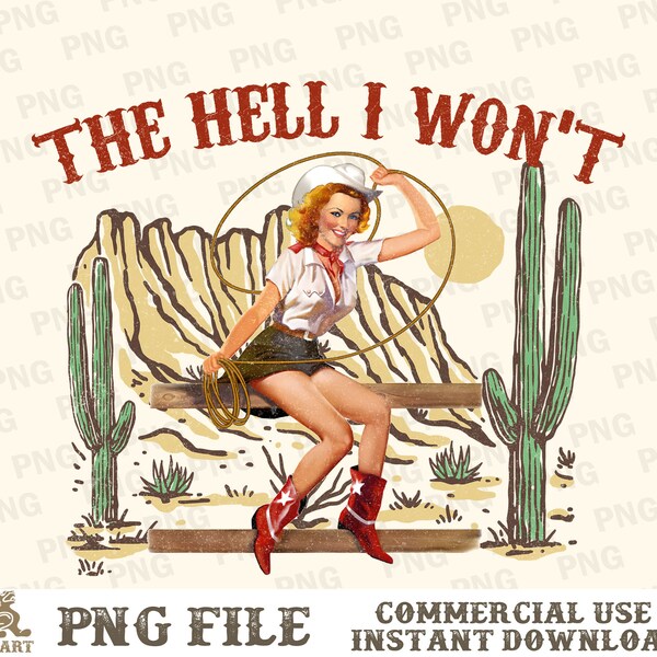 The Hell I Won't PNG, Western Sublimation, Retro Cowgirl Png, Western Png, Retro Western Png, Cowgirl Png, Country Png, Sublimation Designs