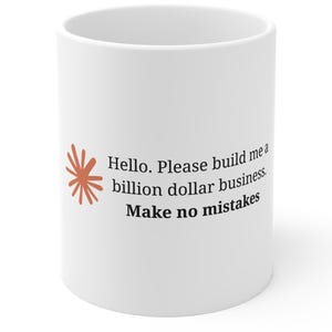 Claude Mug Make No Mistakes Mug For Coder You Are Absolutely Right Coffee Mug For Software Engineer Make Me A Billion Dollar Company Prompt