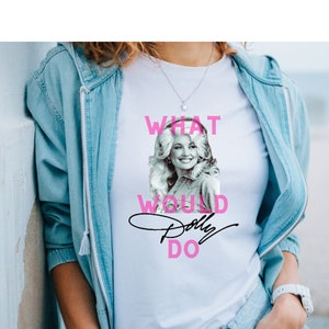 What Would Dolly Do, Dolly Parton tshirt, what would dolly do tshirt, dolly parton graphic tee, fun dolly parton tshirt, cute dolly parton t