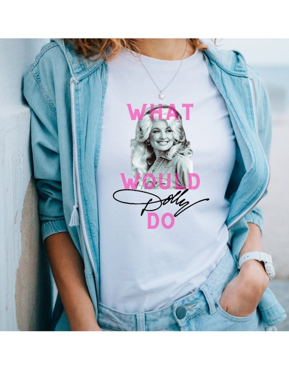 What Would Dolly Do, Dolly Parton tshirt, what would dolly do tshirt, dolly parton graphic tee, fun dolly parton tshirt, cute dolly parton t