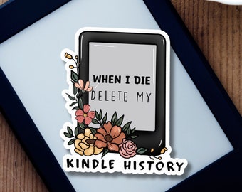When I Die Delete My Kindle History, Bookish Kindle Vinyl Decal, Spicy Book Sticker, KU Sticker, Small Book Club Gift, Gift for Readers