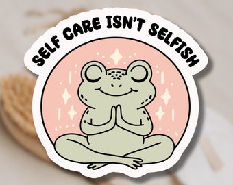 Self Care Isn't Selfish Frog Vinyl Sticker, Frog Laptop Sticker, Mental Health Decal, water bottle sticker, Cute Frog Sticker, Healing Stick