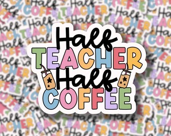 Half Teacher Half Coffee Vinyl Sticker Decal, Teacher Appreciation Gift, Cute Teacher Sticker, Gift for Teacher, water bottle, laptop