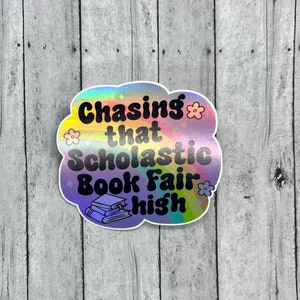 Chasing that Scholastic Book Fair High 90s Nostalgia Holographic Bookish Vinyl Sticker for book club gift, book gift friends, teachers, mom