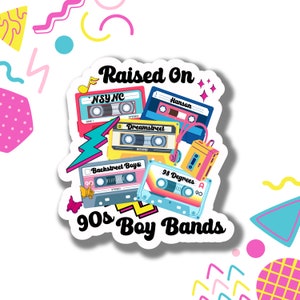 Raised on 90s Boy Bands Vinyl Sticker | 90s Era Nostalgia | Perfect Millennial Women Gift for MacBook, kindle case cover, iPad, hydro flask