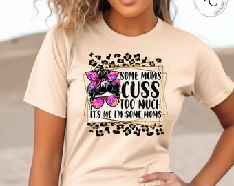 Some Moms Cuss Too Much PNG - Mothers Day Design (Digital Download)