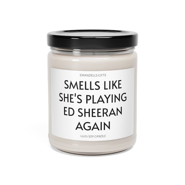 Smells Like Shes Playing Ed Sheeran Again Funny Joke Candle, Ed Sheeran Fan, Aesthetic Decor Celebrity Merch, Pop Culture Music Gift, Candle