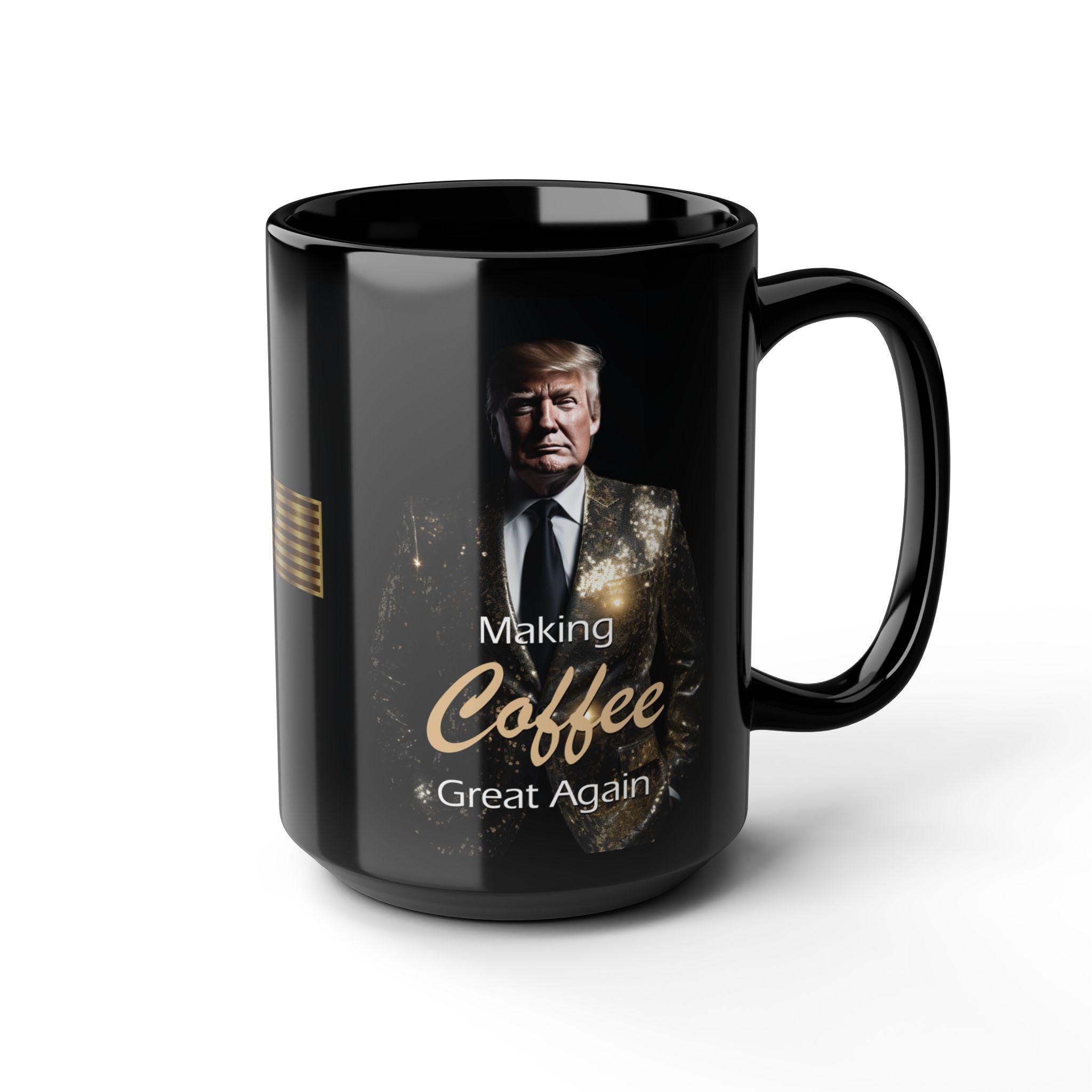 Trump Making Coffee Great Again Black Coffee Mug - 15oz