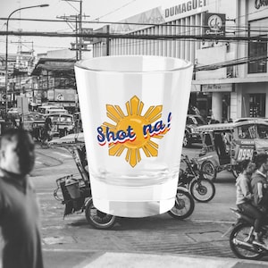Filipino Shot Na! Glass | Philippines Sun Shot Glass | Gifts for Filipino Dad | Men Home Bachelorette Kuya Lolo Ate Lola Mom Asian Birthday