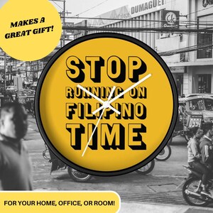 May include: A yellow round clock with black hands and black text that reads "STOP RUNNING ON FILIPINO TIME".