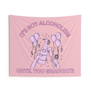 Indoor Hanging Wall Tapestry: It&#39;s not alcoholism until you graduate; wall decor for college apartment with champagne over a pink background