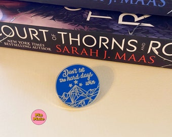 Dont Let The Hard Days Win Pin | ACOTAR Enamel Pin  | A Court of Thorns and Roses, Feyre Rhysand | Velaris Night Court, Bookish Pins