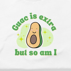 Guac Is Extra But So Am I | Unisex T-shirt | Bella + Canvas