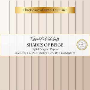 May include: Digital designer papers titled "Essential Solids: Shades of Beige." The image features a variety of beige tones, with text indicating the papers are seamless, 12" x 12", and 300 DPI. The text "ChicDesignsDigital Exclusive" is also present.