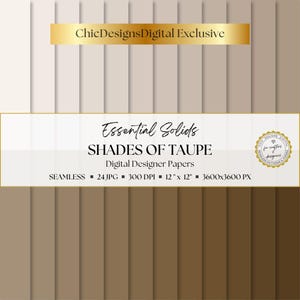 May include: Digital designer papers titled "Essential Solids: Shades of Taupe." The image features a variety of taupe-coloured backgrounds, with text that reads "ChicDesignsDigital Exclusive." The papers are seamless, 30.48 cm x 30.48 cm and 3600x3600 PX.