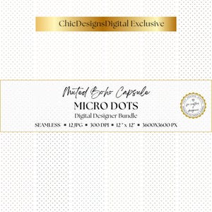 May include: A digital designer bundle titled "Muted Boho Capsule Micro Dots." The image features a white background with small gold dots. Text includes "ChicDesignsDigital Exclusive," "SEAMLESS," "12 JPG," "300 DPI," and "12" x 12".