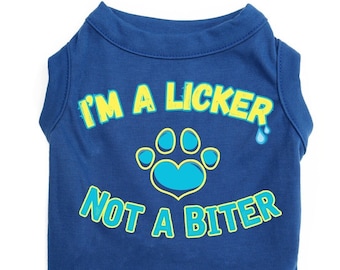 Funny Dog Shirt- &quot;I&#39;m a Licker not a Biter&quot;  Clever and Adorable Pet T-Shirt for large and small dogs