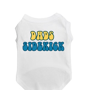 Dad&#39;s Side Kick Dog Shirt for Dog Dads Fathers day Gift large and Small Dogs Pet shirt