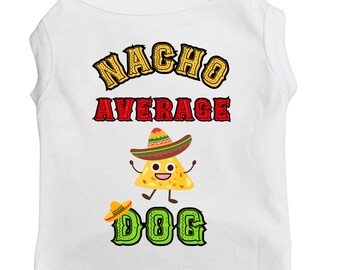Cinco De Mayo Pet Shirt "Nacho Average Dog" Funny dog shirt for a festive Cinco de Mayo for large and small dogs