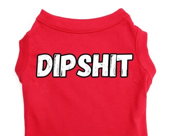 Funny Dog Shirt "Dipshit" pet shirt with funny saying for large and small dogs