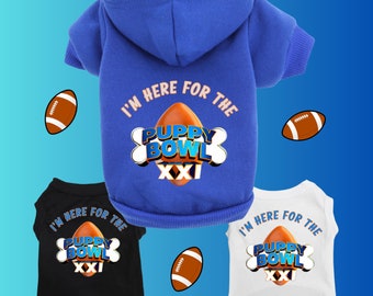 Super Bowl Dog Shirt or Hoodie &quot;I&#39;m Here for the Puppy Bowl&quot; Funny pet shirt for the BIG Game for small and large dogs