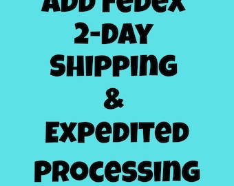 Add Expedited Processing & FedEx 2 Day Shipping