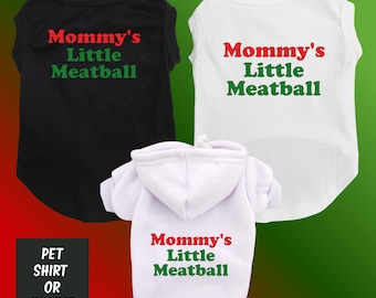 Mommy&#39;s Little Meatball Pet Shirt or Hoodie - Funny Dog Shirt - I love New York - LIttle Italy - Canal Street - Funny Meme - Large Small dog