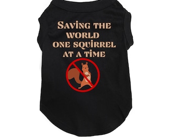 Funny Dog Shirt &quot;Saving the World One Squirrel at a Time&quot; Hilarious and trendy Pet T-Shirt for large and small dogs