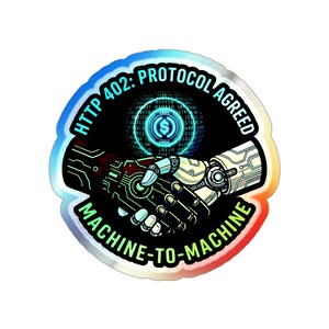 May include: A circular holographic sticker featuring a robotic handshake between a dark and a light mechanical hand. Above the hands is a glowing blue sphere with binary code and a USDC logo. The text reads HTTP 402: PROTOCOL AGREED MACHINE-TO-MACHINE.