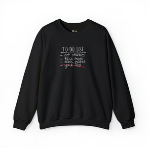To-Do List: Your Dad&quot; Funny Women&#39;s Crewneck Sweatshirt - Hilarious Gift for Her - Sarcastic - Unique Gift for Women