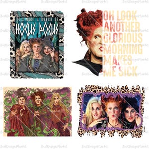 May include: Four digital images featuring the Sanderson sisters from the movie Hocus Pocus. The first image features the sisters with the text "It's just a bunch of Hocus Pocus". The second image features Winifred Sanderson with the text "Oh look another glorious morning makes me sick". The third image features the three sisters in a more stylized illustration. The fourth image features the three sisters in a close-up with a leopard print background.