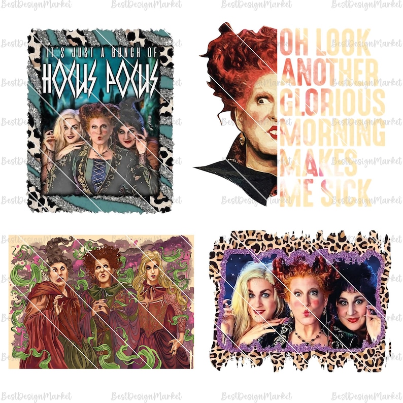 May include: Four digital images featuring the Sanderson sisters from the movie Hocus Pocus. The first image features the sisters with the text "It's just a bunch of Hocus Pocus". The second image features Winifred Sanderson with the text "Oh look another glorious morning makes me sick". The third image features the three sisters in a more stylized illustration. The fourth image features the three sisters in a close-up with a leopard print background.