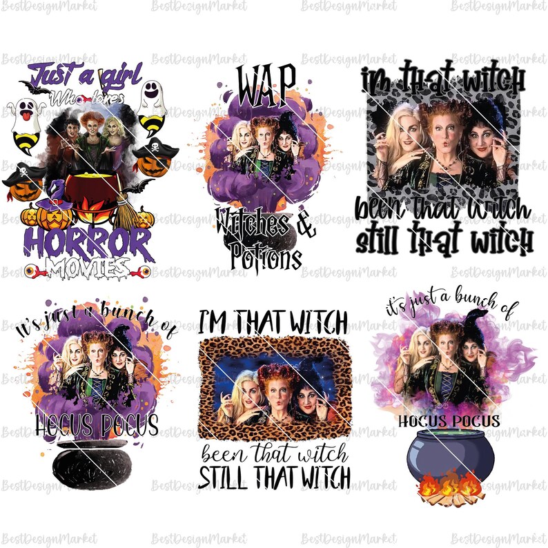 May include: Six different digital designs featuring the Sanderson sisters from the movie Hocus Pocus. The designs include text such as "Just a girl who loves horror movies", "WAP Witches & Potions", "I'm that witch been that witch still that witch", "It's just a bunch of Hocus Pocus", and "I'm that witch been that witch still that witch".