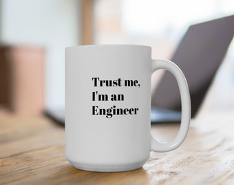 Trust me, I'm an Engineer, Engineer Job Title Mug, Funny Engineer Mug, Engineer Definition Mug, Gifts for him, Gifts for dad, Gifts for her