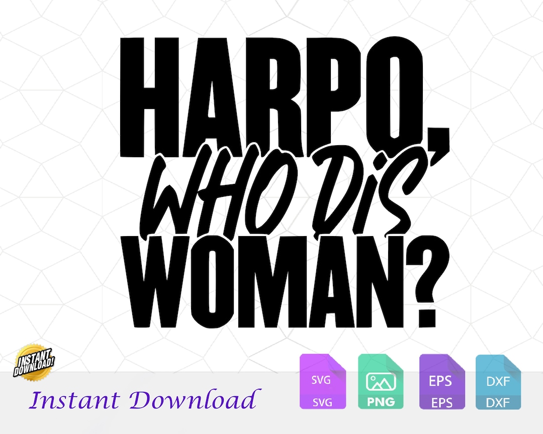 Harpo Who Dis Woman, Squeak, Sophia, Vinyl, Sublimation, DTF, Tshirt ...