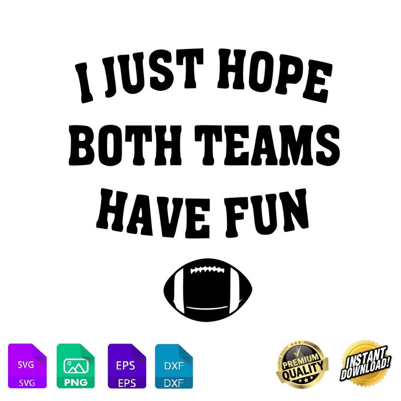 I Just Hope Both Teams Have Fun SVG, Digital Download, Silhouette