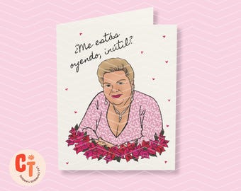 Empowering Galentine’s Card — ¿Me estás oyendo, inútil? Paquita la del Barrio — Latina Friendship Card